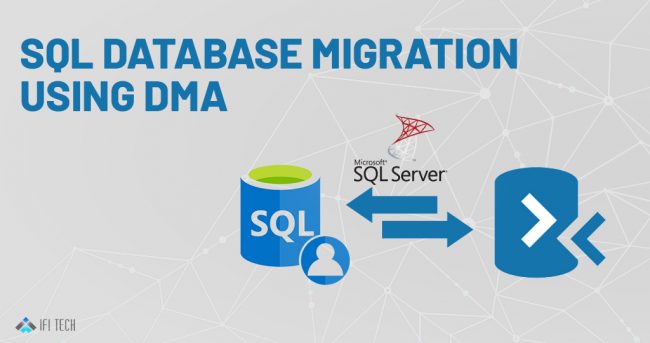 SQL Database Migration to Azure Using Data Migration Assistant (DMA) - ifi tech